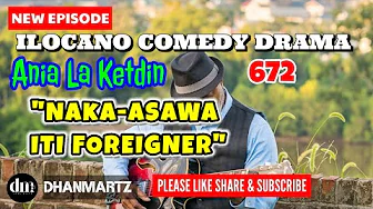 NEW EPISODE | NAKA-ASAWA ITI FOREIGNER | ANIA LA KETDIN 672 | ILOCANO COMEDY DRAMA | DHANMARTZ