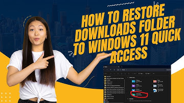 How to Restore Downloads Folder to Windows 11 Quick Access