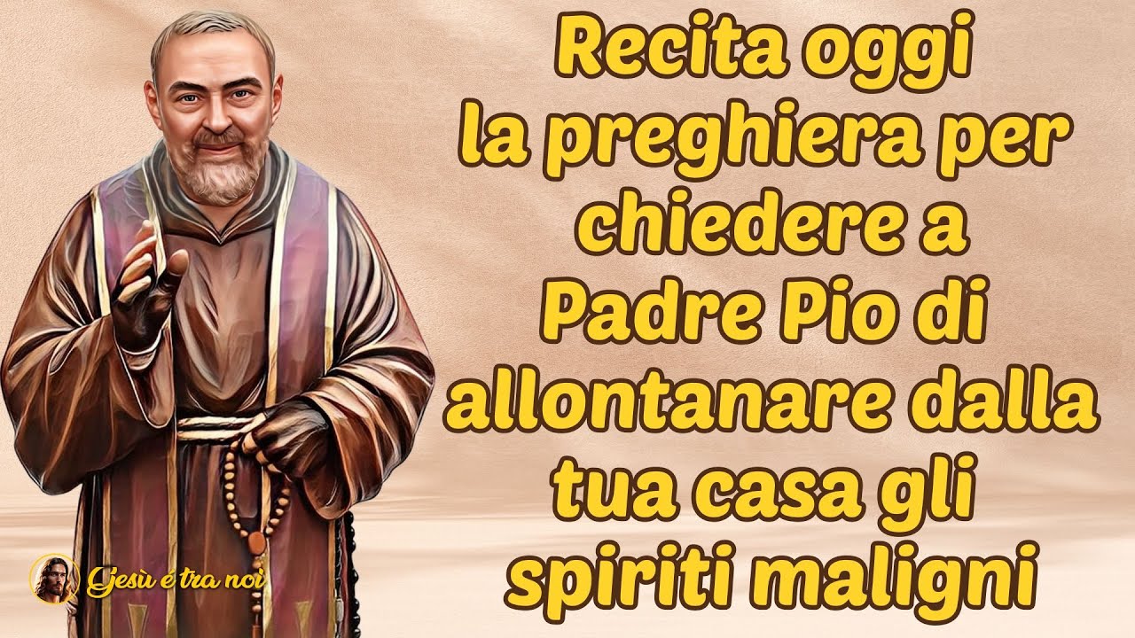 Preghiera Per Allontanare Un Uomo Recita oggi la preghiera per chiedere a Padre Pio di allontanare dalla