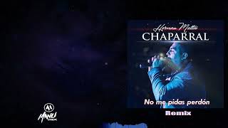 Chaparral No Me Pidas Perdón Dj Manu Mix Remix