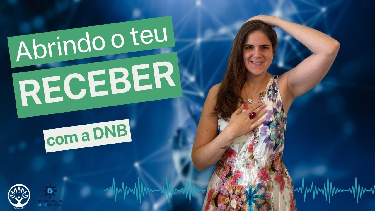 Desprogramação Neurobiológica - Abrindo o teu receber - DNB