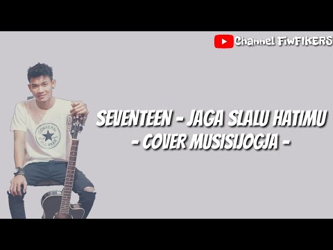 Bikin Baperš¬ Jaga Slalu Hatimu - Seventeen (COVER MUSISI JOGJA) By FIKERS
