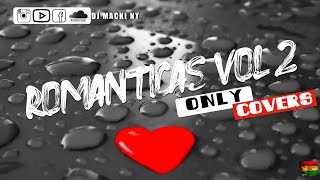 ROMANTICAS 🎼 VOL 2 (ONLY COVERS)-DJ MACKI NY 🇧🇴