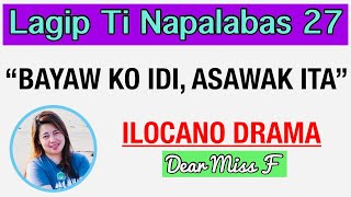 BAYAW KO IDI, ASAWAK ITA | LAGIP TI NAPALABAS 27 | ILOCANO DRAMA | Dear Miss F