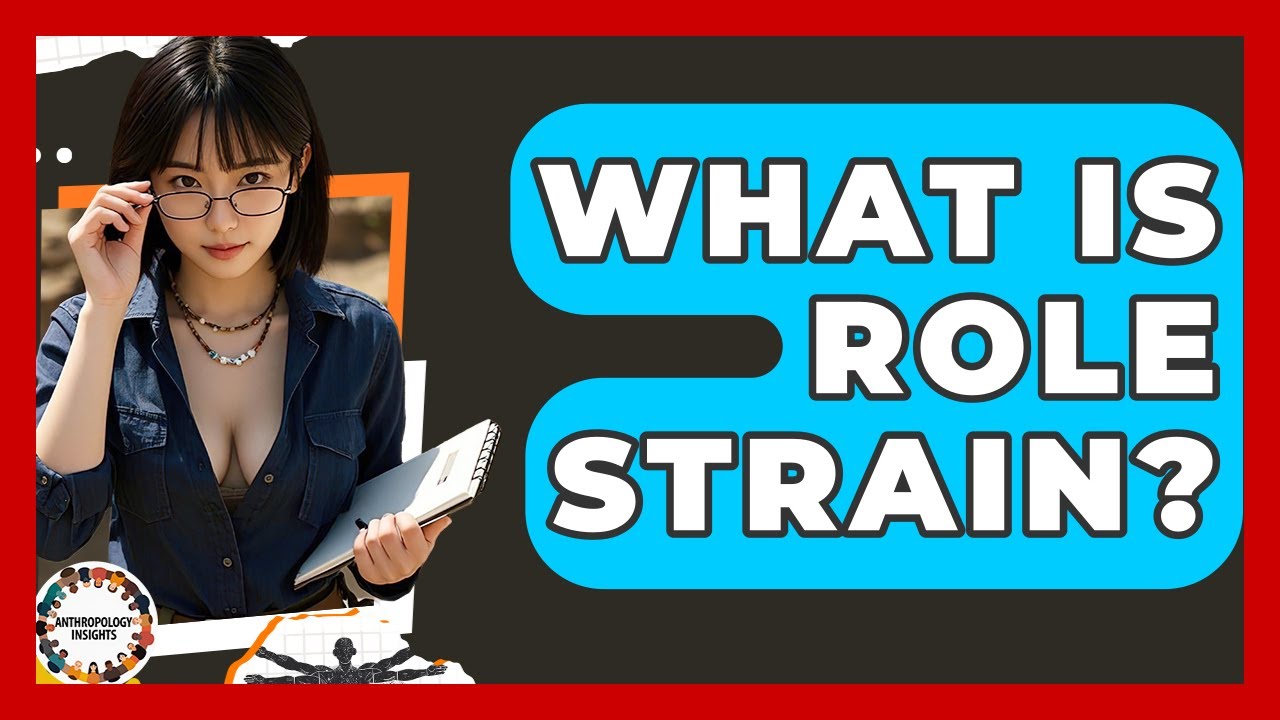 What Is Role Strain? - Anthropology Insights