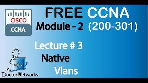 Free! New CCNA 200-301 || Module 2 |  Lecture# 3 |  Native Vlans  | Complete Course