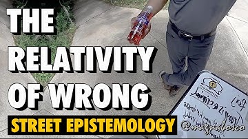 The Relativity of Wrong | Raj | #streetepistemology [vault]