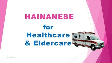 Learn Chinese Hainanese, communicate with elders in healthcare, hospital, medical & social work.
