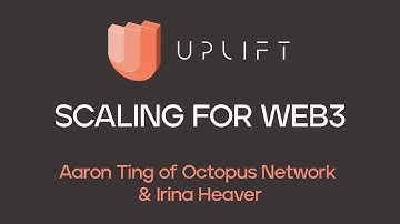 Scaling for Web3.0 with Aaron Ting of Octopus Network and Irina Heaver