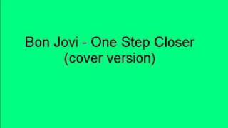 Bon Jovi - One Step Closer (cover version)