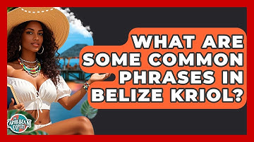 What Are Some Common Phrases In Belize Kriol? - The Caribbean Expert