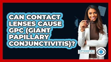 Can Contact Lenses Cause GPC (giant Papillary Conjunctivitis)? - Optometry Knowledge Base