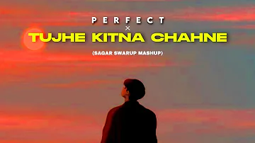 Perfect x Tujhe Kitna Chahne Lage Hum | Sagar Swarup