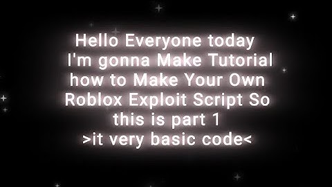 how to make your Own Script Roblox Exploit! Part 1
