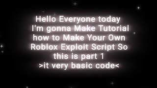 how to make your Own Script Roblox Exploit! Part 1