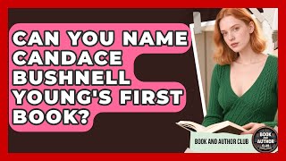 Can You Name Candace Bushnell Young's First Book? | Book and Author Club News