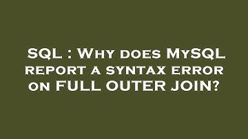 SQL : Why does MySQL report a syntax error on FULL OUTER JOIN?