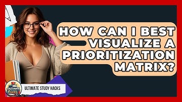 How Can I Best Visualize A Prioritization Matrix? - Ultimate Study Hacks