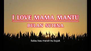 I Love Mama Mantu - Bulan Sutena