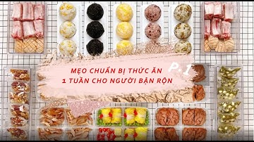 Mẹo chuẩn bị thức ăn 1 tuần cho người bận rộn P1