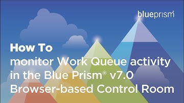How to monitor Work Queue activity in the Blue Prism®️ v7.0 Browser-based Control Room