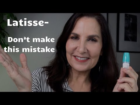 Latisse - Don’t make this Mistake!