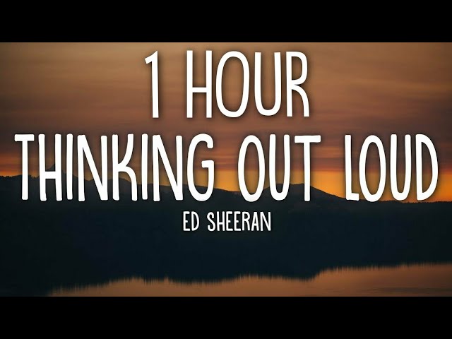 Ed Sheeran - Thinking Out Loud (Lyrics) 🎵1 Hour