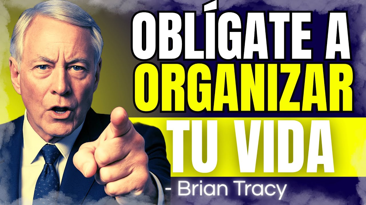 Oblígate a ORGANIZARTE En tu VIDA 🧠 | Brian Tracy
