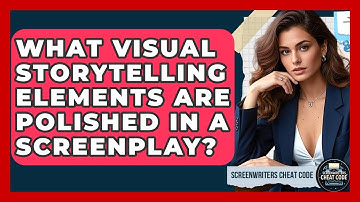 What Visual Storytelling Elements Are Polished In A Screenplay? - Screenwriter
