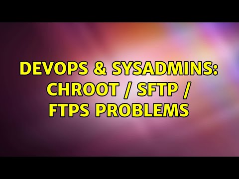 DevOps & SysAdmins: Chroot / sFtp / Ftps Problems