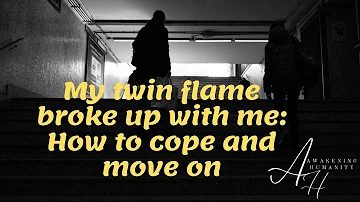 My twin flame broke up with me  How to cope and move on