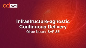 Infrastructure-agnostic Continuous Delivery - Oliver Nocon, SAP SE