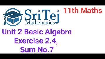 11th Maths, Basic Algebra Exercise 2.4,  Sum No. 7