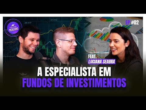 Como se tornar especialista em fundos de investimento? com Luciana Seabra | Profissão Mercado 02