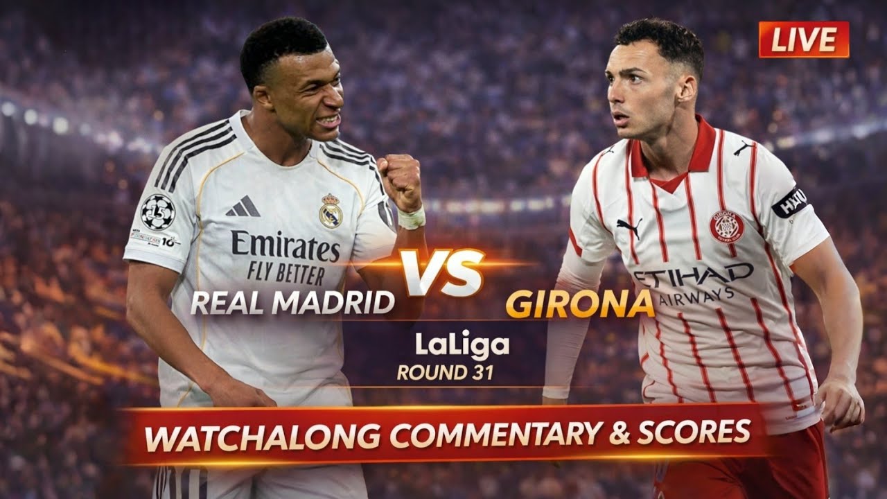 Real Madrid vs Girona Live Laliga Round 31 Football Watchalong ...