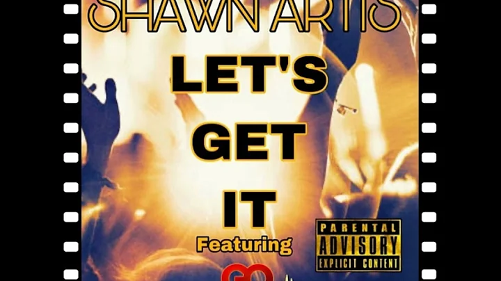 Shawn Artis -(ft GQBEATS ) LET'S GET IT (Produced ...