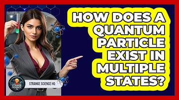 How Does A Quantum Particle Exist In Multiple States? - Strange Science HQ