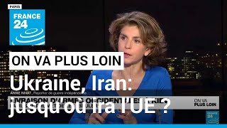 Ukraine, Iran: jusqu'où ira l'UE ? • FRANCE 24