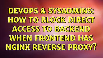DevOps & SysAdmins: How to block direct access to backend when frontend has nginx reverse proxy?