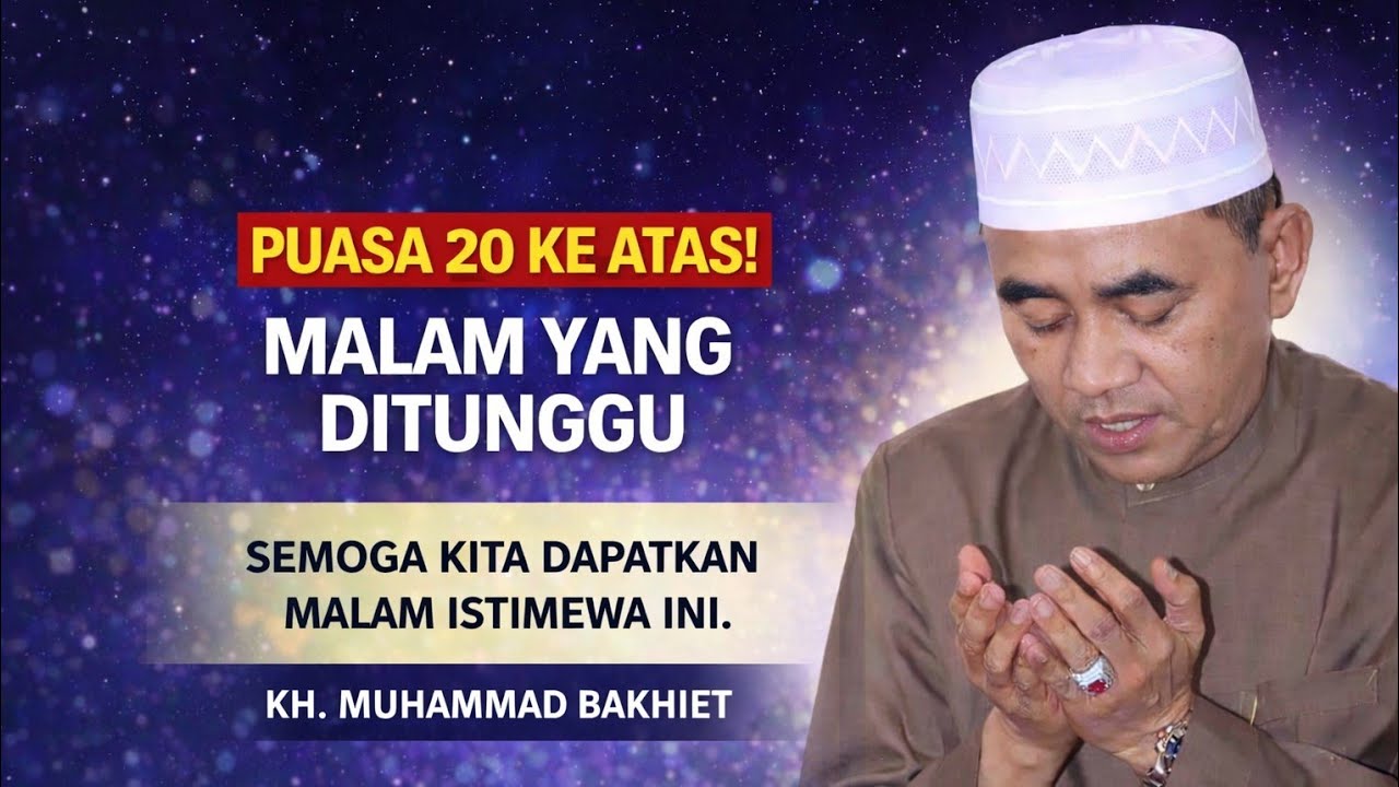 SUDAH 20 RAMADHAN… JANGAN SAMPAI KITA KEHILANGAN MALAM ISTIMEWA INI | KH. MUHAMMAD BAKHIET