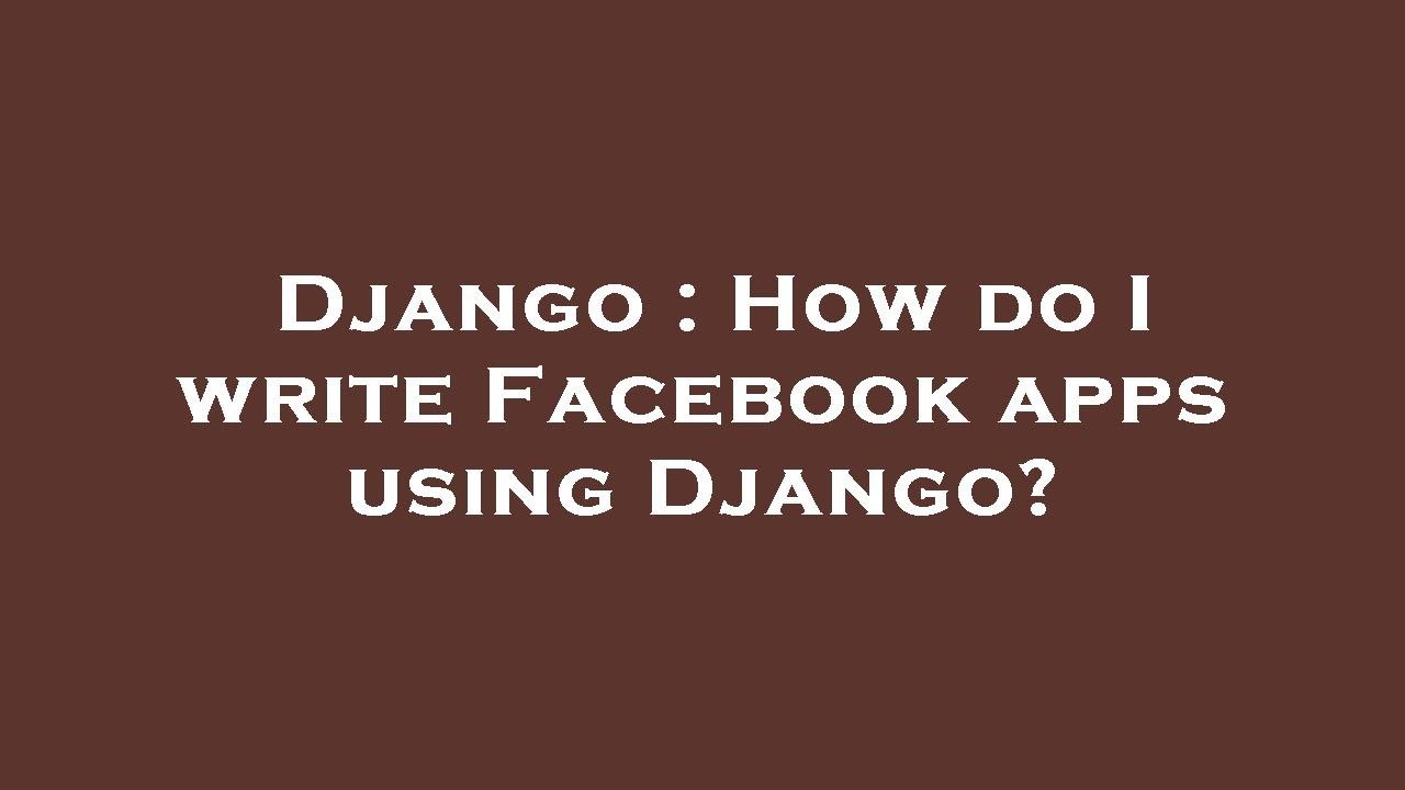 Django : How do I write Facebook apps using Django? - YouTube