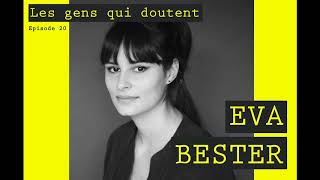 Eva Bester | Interview Les Gens Qui Doutent #20
