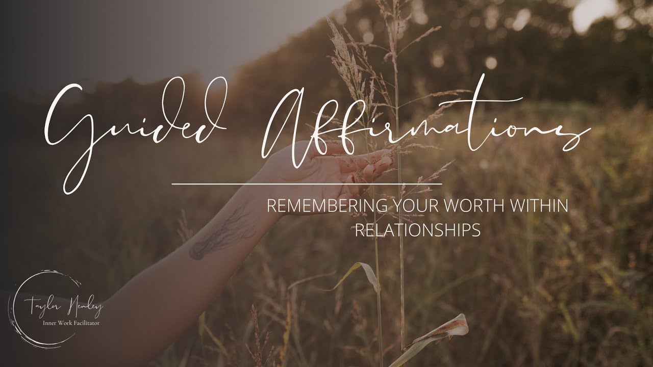 Guided Affirmations - Remembering Your Worth Within Relationships