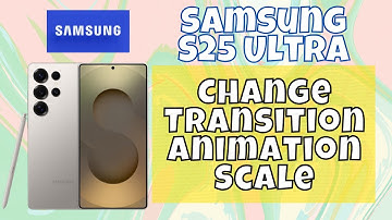 How to Change Transition Animation Scale Samsung S25 Ultra