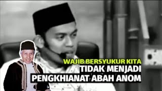 WAJIB BERSYUKUR KITA TIDAK JADI PENGKHIANAT ABAH ANOM@Wabuyungchannel