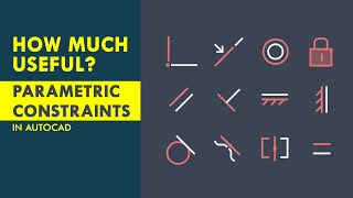 How much PARAMETRIC CONSTRAINTS are useful in AutoCAD??