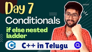 Day 7 : Conditionals in C++ | Nested if else Ladder | C++/Cpp Course in Telugu | Vamsi Bhavani