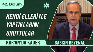 Kendi Elleriyle Yaptıklarını Unuttular | Kur’an’da Kader