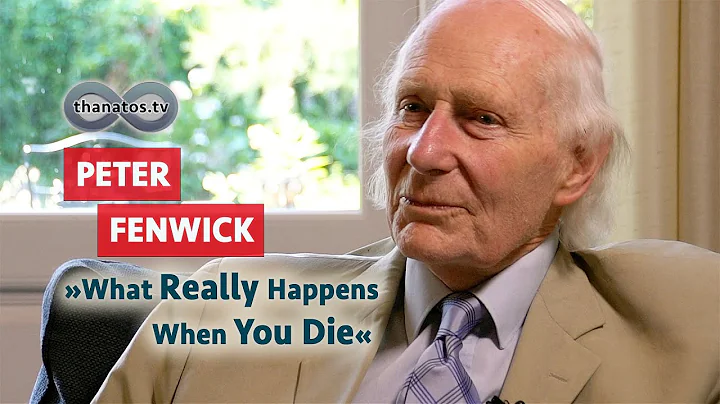 What Really Happens When You Die | Peter Fenwick's...