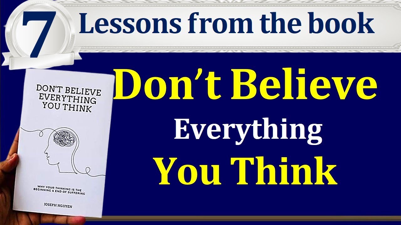 Don't Believe Everything You Think by Joseph Nguyen - 7 Lesson from the book